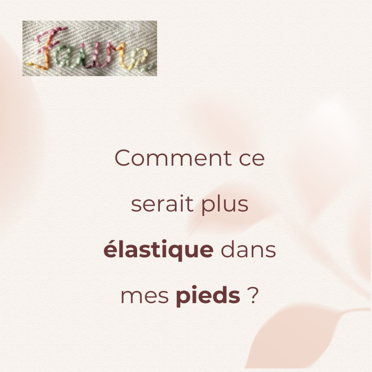 Conseil : Comment ce serait plus élastique dans mes pieds ?