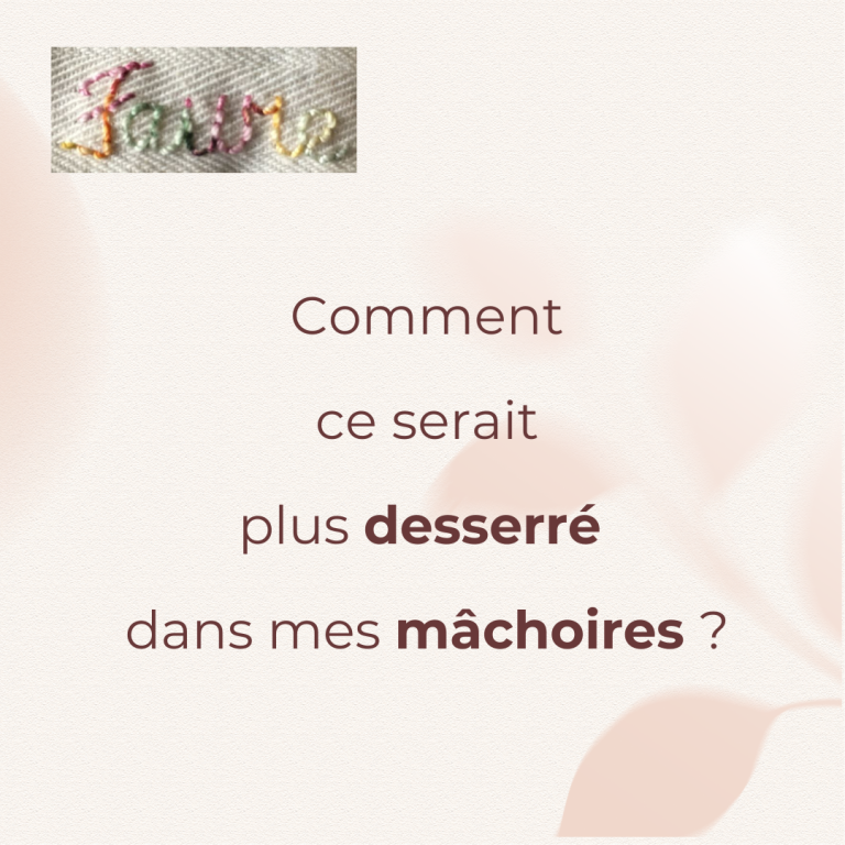 Conseil : Comment ce serait plus desserré dans mes mâchoires ? 